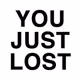 You Lost The Game