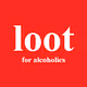 Loot (for alcoholics)