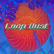 Loop Dust