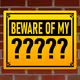 Beware of my