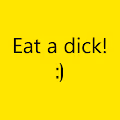 Eat a dick! :)