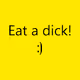 Eat a dick! :)