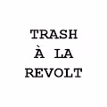 TRASH A LA REVOLT
