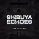 Shibuya Echoes