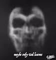 Maybe Only God Knows