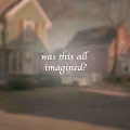 Was This All Imagined?