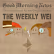 Good Morning News - The Weekly Wei