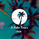 A Palm Tree's Tale