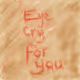 Eye Cry For You - old