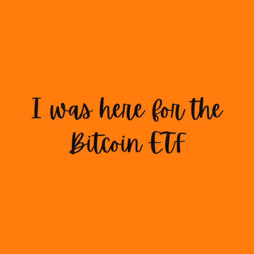 I Was Here For Btc Etf