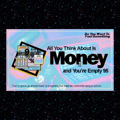 All You Think About Is Money (and You're Empty)