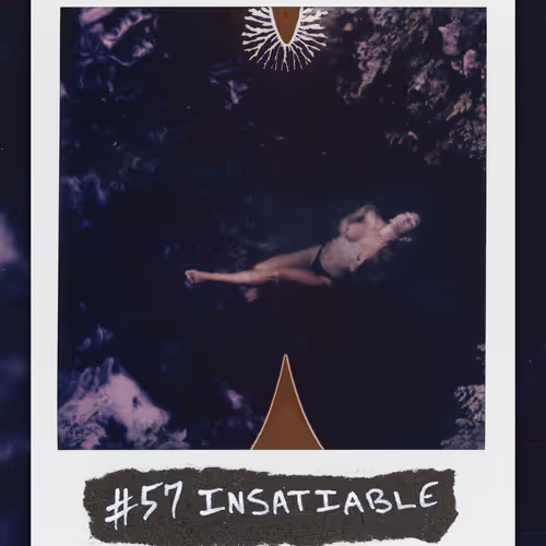 #57 INSATIABLE