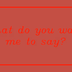 What do you want me to say? #60