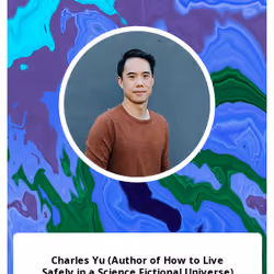 Charles Yu (Author of How to Live Safely in a Science Fictional Universe)