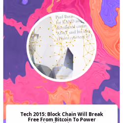 Tech 2015: Block Chain Will Break Free From Bitcoin To Power Distributed Apps
