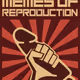 SEIZE THE MEMES OF REPRODUCTION