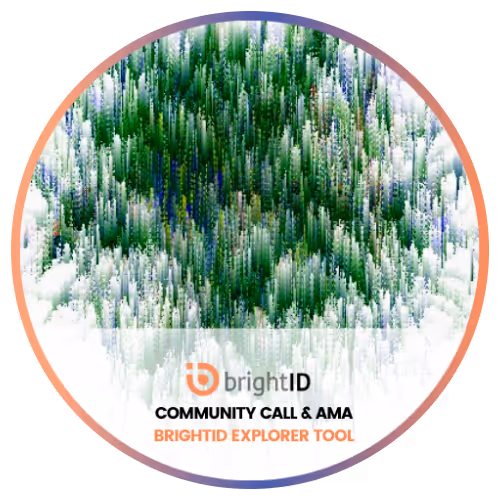 BrightID Community Call & AMA # 16 - BrightID Explorer Tool 
