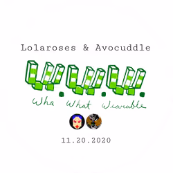 Who-What-Weearable W/ Lolaroses & Avocuddle 11.20.2020
