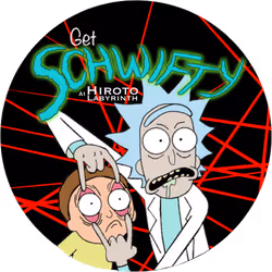 "Get Schwifty" at HirotoKai's Labyrinth 