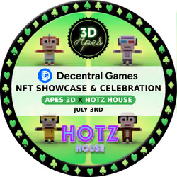 Decentral Games' Presents 3D Apes x Hotz House NFT Celebration - July 3rd
