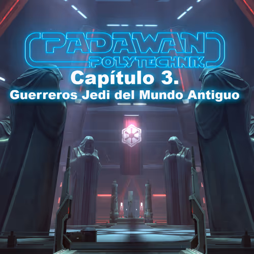 Padawan Polytechnik, Capítulo 3. Guerreros Jedi del Mundo Antiguo
