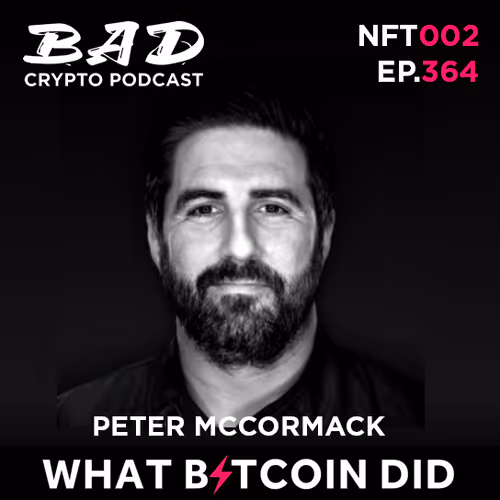Bad Crypto Podcast Episode 364 - Peter McCormack