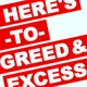 HERE'S TO GREED & EXCESS