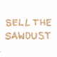 sell the sawdust