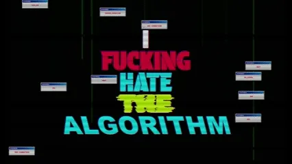 I Fucking Hate the Algorithm