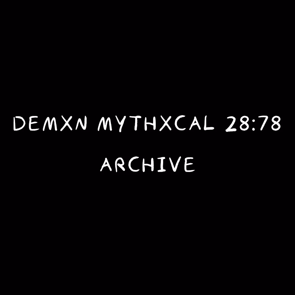 Demxn Mythxcal 28:78 — Archive