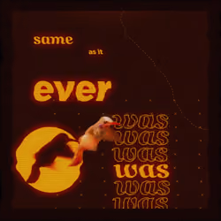 Same As It Ever Was
