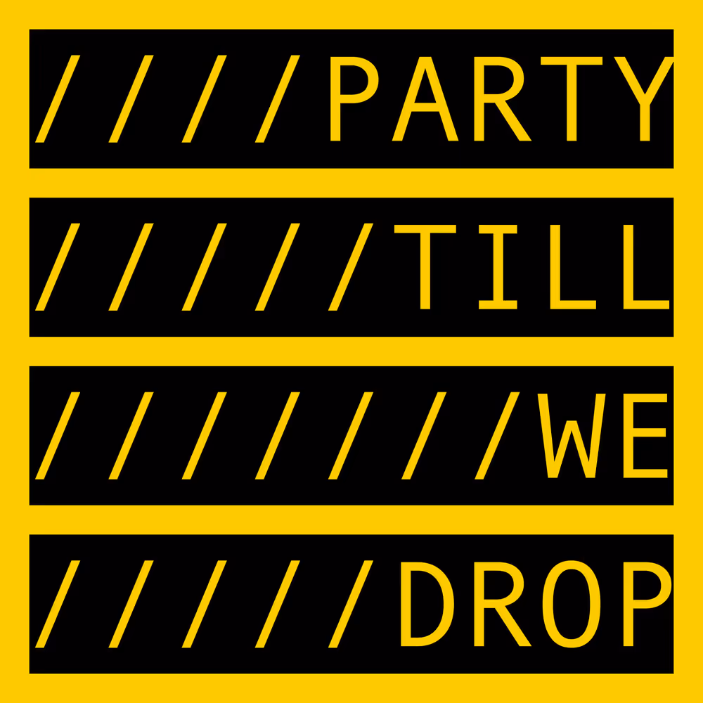 PARTY TILL WE DROP