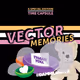 VECTOR MEMORIES : TIME CAPSULES