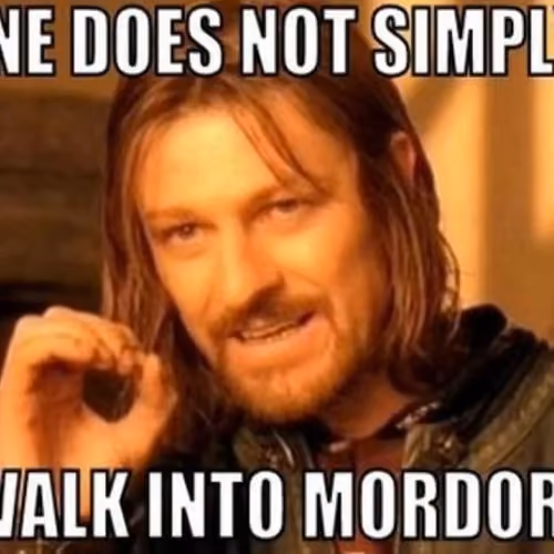 One does not simply walk into Mordor