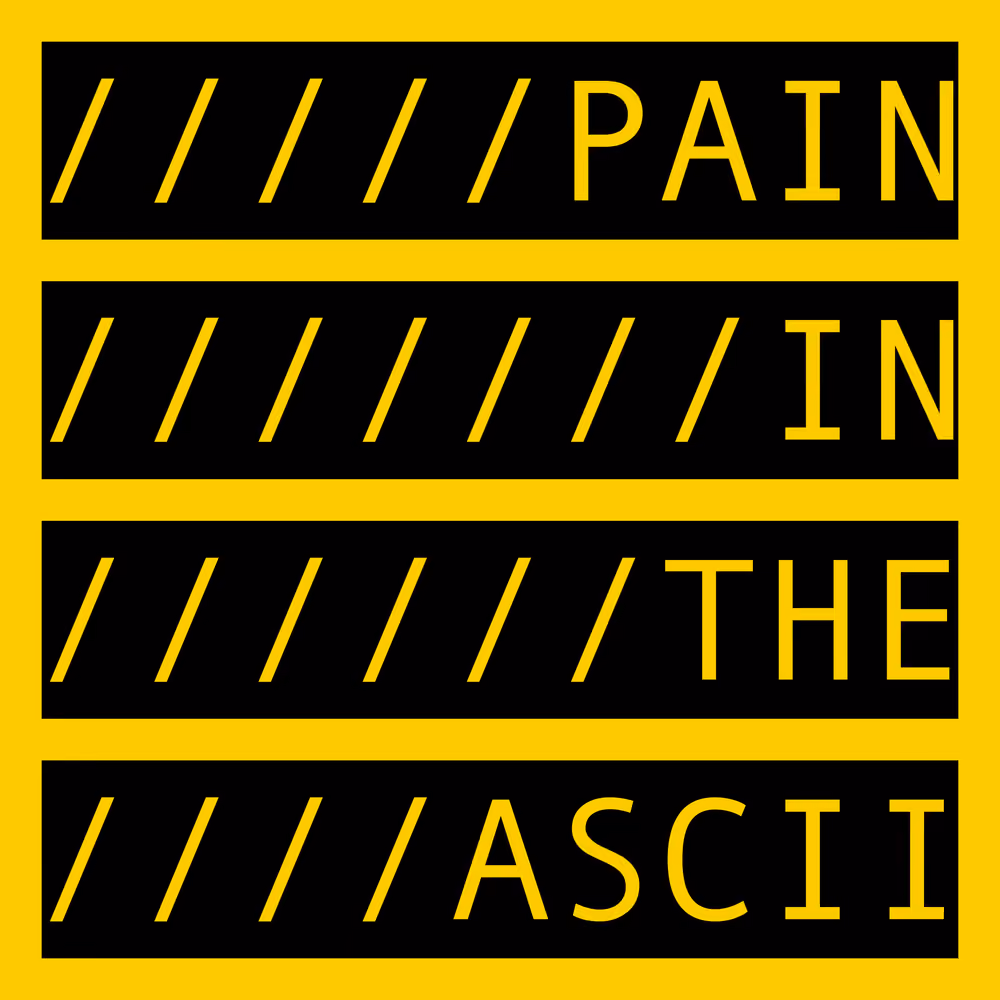 PAIN IN THE ASCII