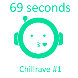 Chillrave #1 - 69 seconds