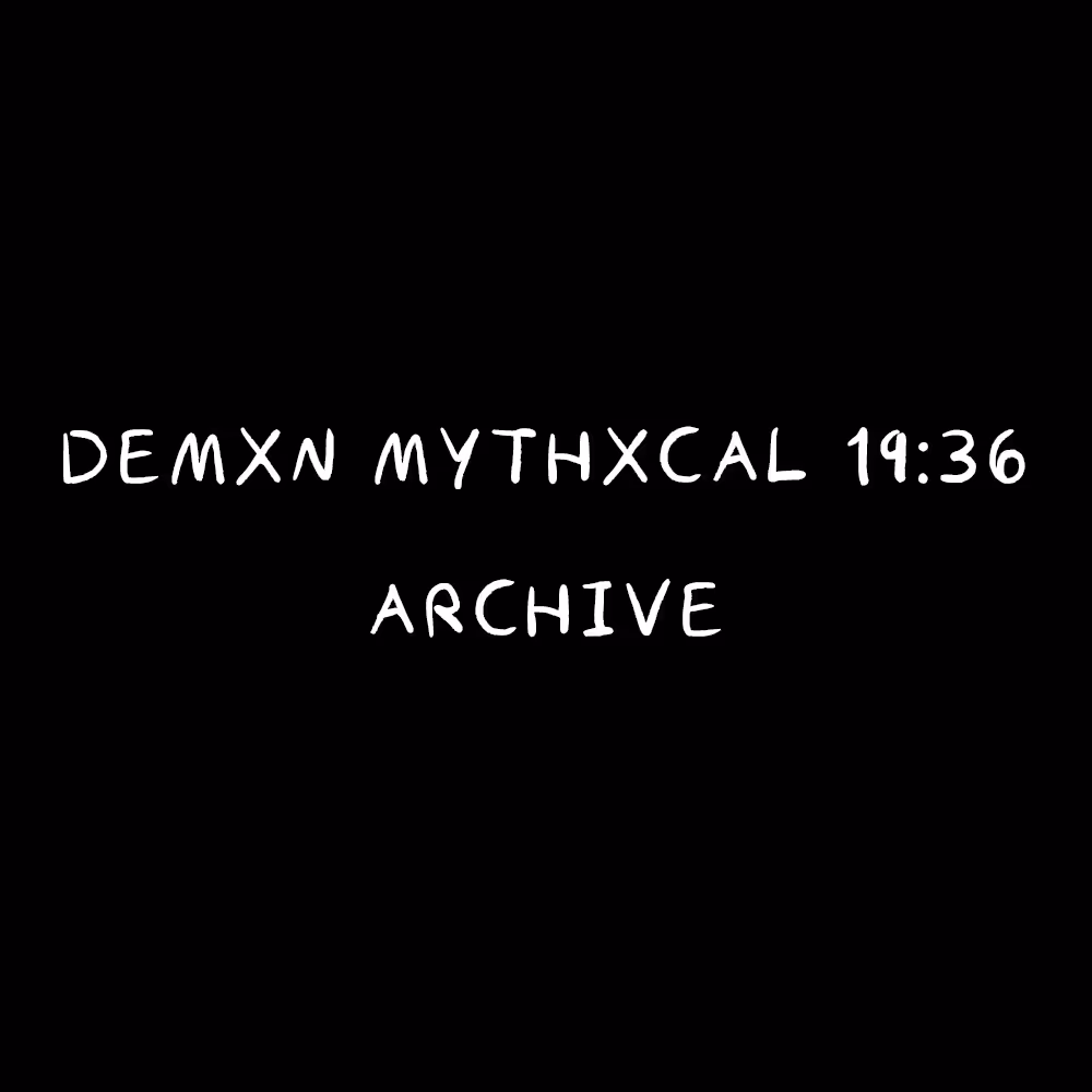 Demxn Mythxcal 19:36 — Archive