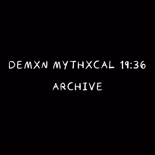 Demxn Mythxcal 19:36 — Archive