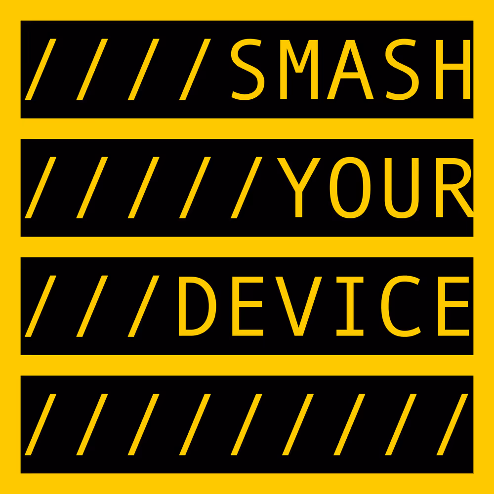 SMASH YOUR DEVICE