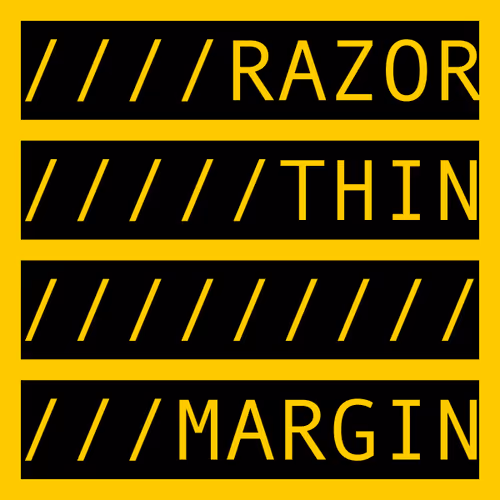 RAZOR THIN MARGIN