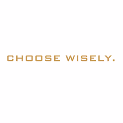 CHOOSE WISELY.