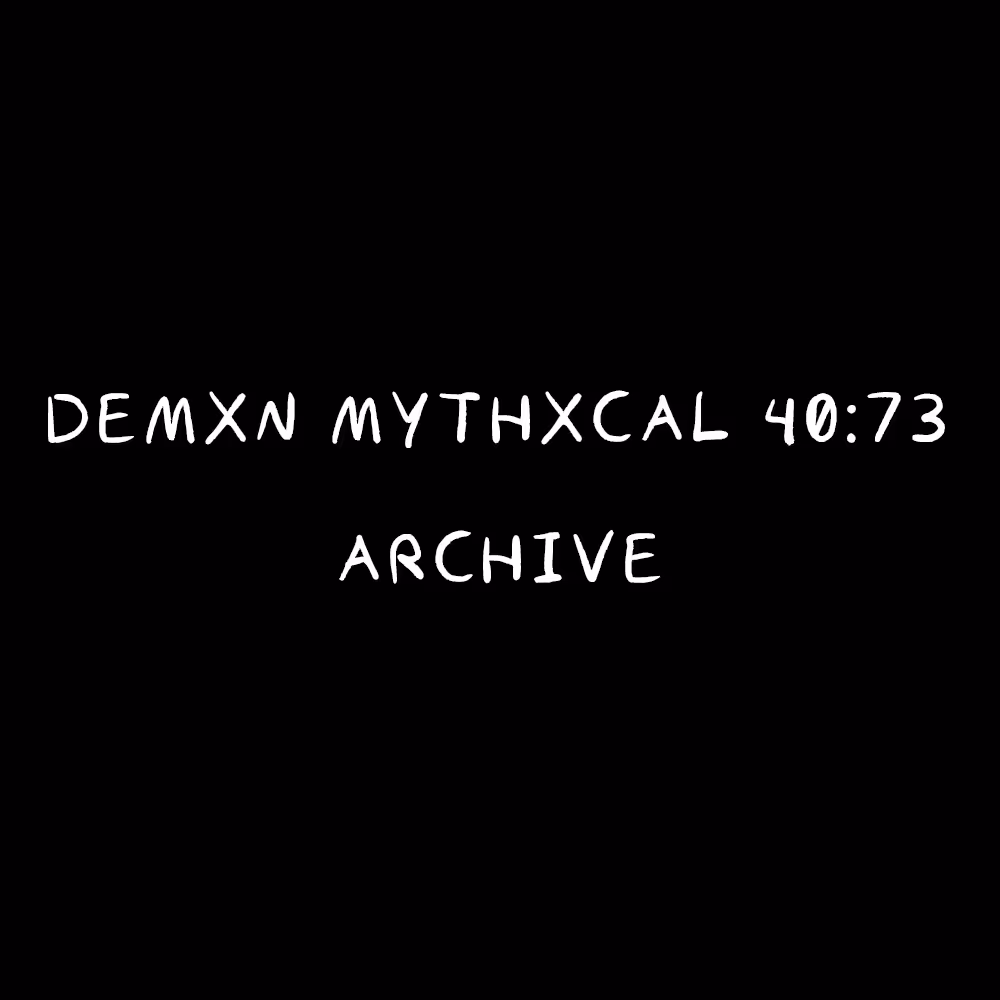 Demxn Mythxcal 40:73 — Archive