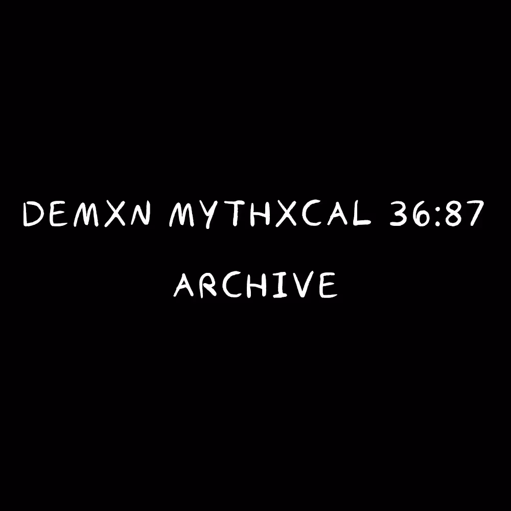 Demxn Mythxcal 36:87 — Archive