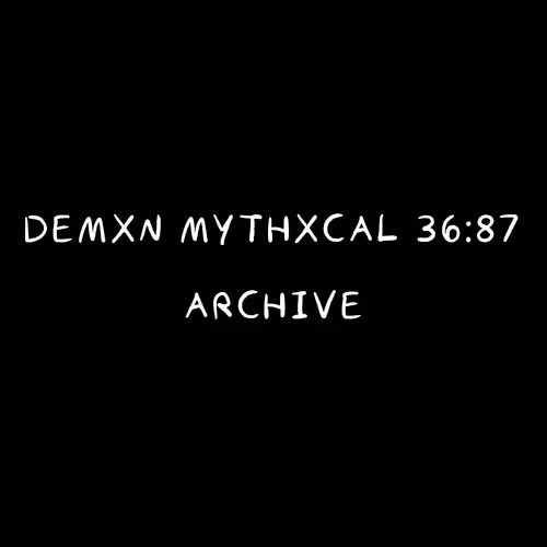 Demxn Mythxcal 36:87 — Archive