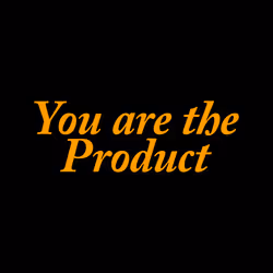 You are the product