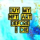 Buy My NFT Art Before I Die [This is one of the 101 NFTs]