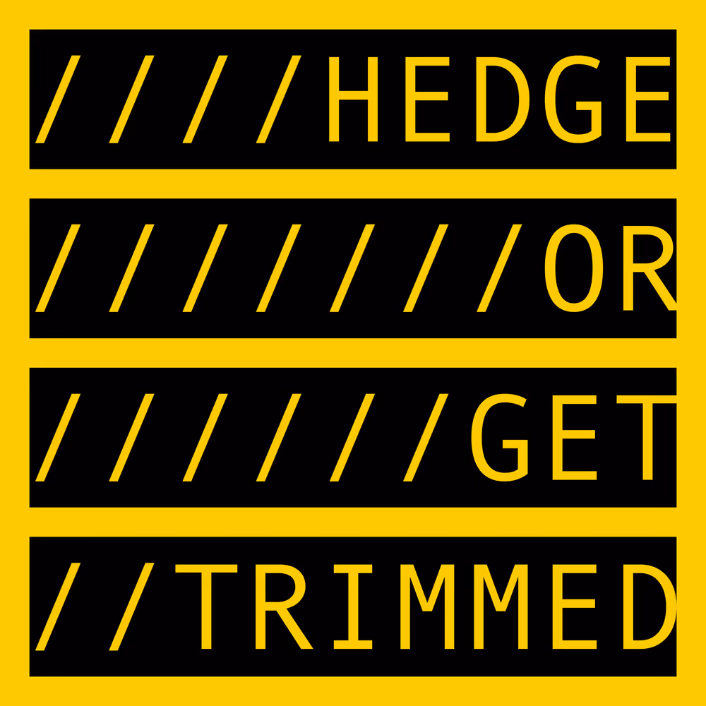 HEDGE OR GET TRIMMED