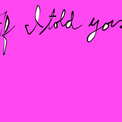 If I told you....