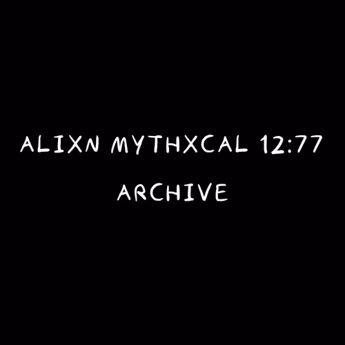 Alixn Mythxcal 12:77 — Archive