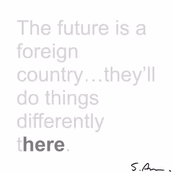 The future is a foreign country